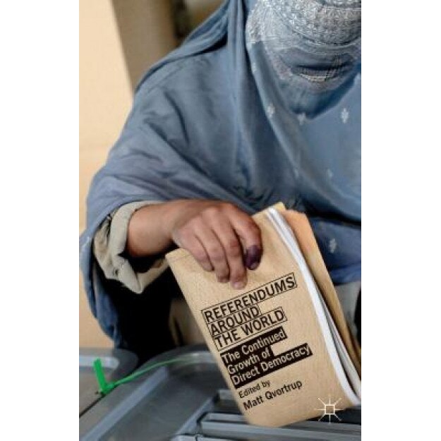 Referendums Around the World: The Continued Growth of Direct Democracy, Matt Qvortrup (Editor)