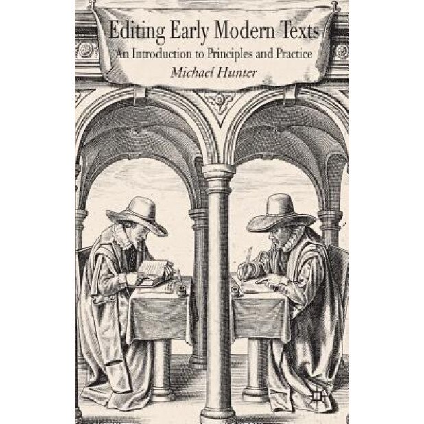 Editing Early Modern Texts: An Introduction to Principles and Practice, Michael Hunter (Author)