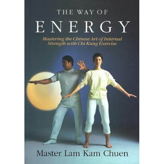 The Way of Energy: A Gaia Original, Kam Chuen Lam, Master Lam Kam-Chuen