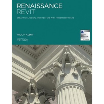 Renaissance Revit: Creating Classical Architecture with Modern Software, MR Paul F. Aubin (Author) Renaissance Revit: Creating Classical Architecture with Modern Software, MR Paul F. Aubin (Author)