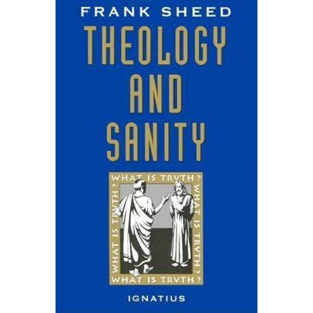 Theology and Sanity, F. J. Sheed, Francis J. Sheed