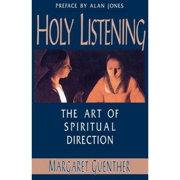 Holy Listening: The Art of Spiritual Direction, Margaret Guenther
