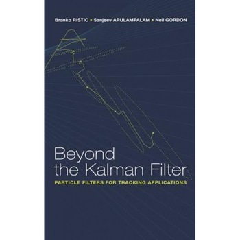 Beyond the Kalman Filter: Particle Filters for Tracking Applications, Branko Ristic (Author) Beyond the Kalman Filter: Particle Filters for Tracking Applications, Branko Ristic (Author)