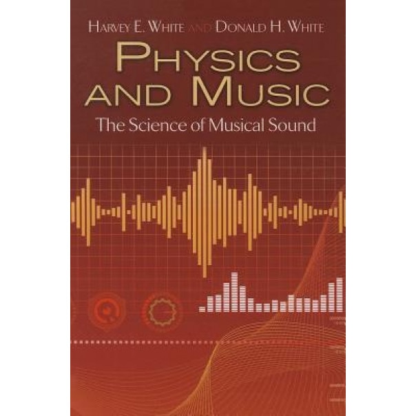 Physics and Music: The Science of Musical Sound, Harvey E. White (Author)