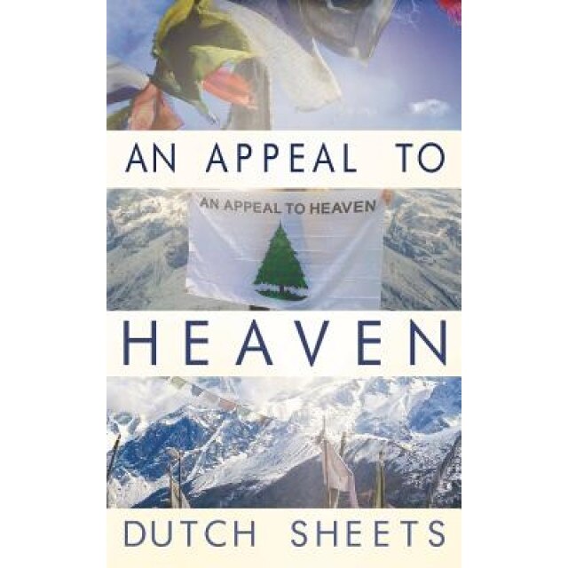 An Appeal to Heaven: What Would Happen If We Did It Again, Dutch Sheets (Author)