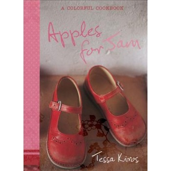 Apples for Jam: A Colorful Cookbook, Tessa Kiros Apples for Jam: A Colorful Cookbook, Tessa Kiros