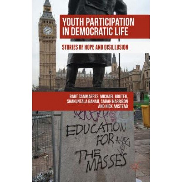 Youth Participation in Democratic Life: Stories of Hope and Disillusion, Bart Cammaerts (Author)