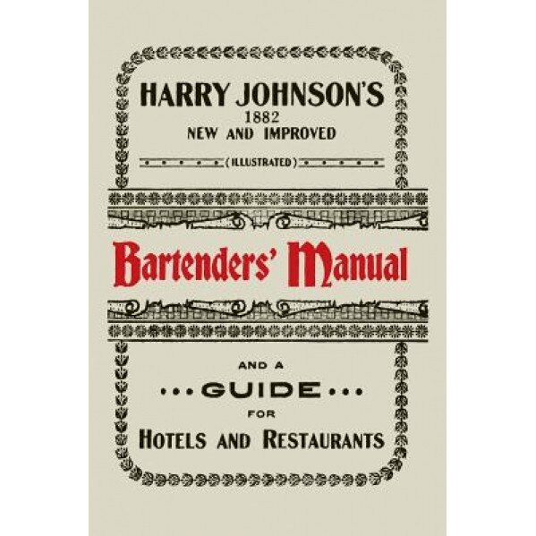 Harry Johnson's New and Improved Illustrated Bartenders' Manual: Or, How to Mix Drinks of the Present Style [1934], Harry Johnson (Author)