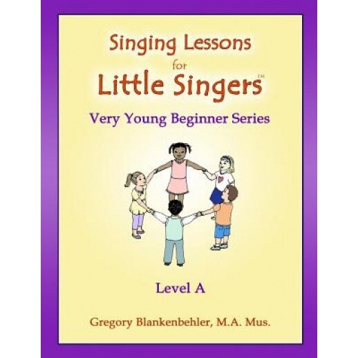 Singing Lessons for Little Singers: Level a - Very Young Beginner Series, Gregory Blankenbehler (Author)