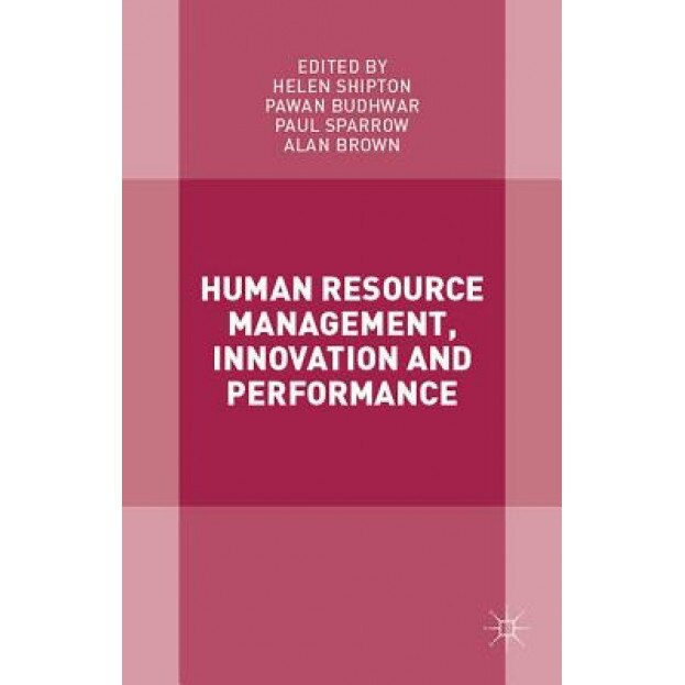 Human Resource Management, Innovation and Performance - Helen Shipton (Editor)