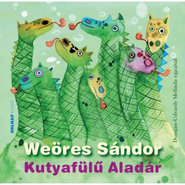 Kutyafülű Aladár - Domján-Udvardy Melinda rajzaival - Weöres Sándor