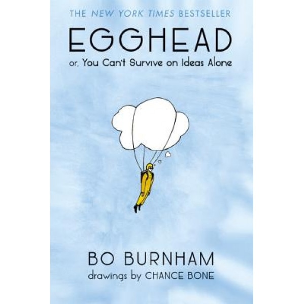 Egghead: Or, You Can't Survive on Ideas Alone, Bo Burnham (Author)
