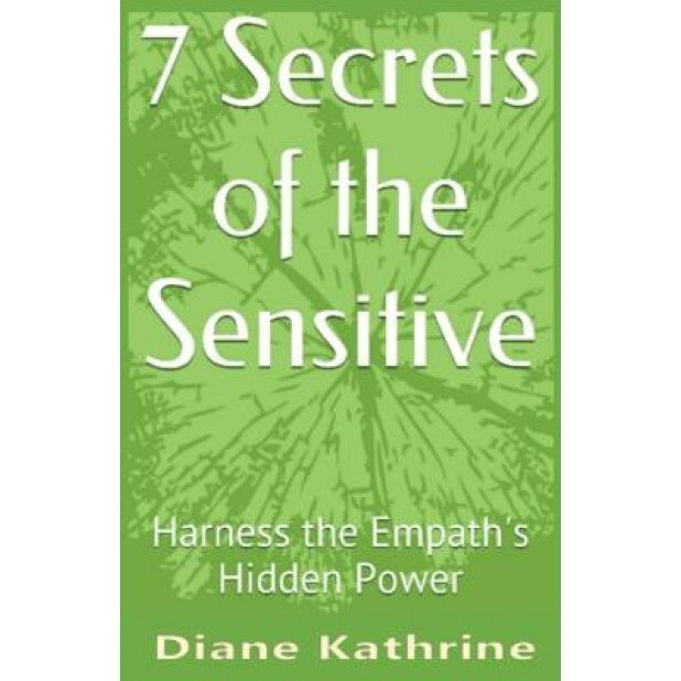 7 Secrets of the Sensitive: Harness the Empath's Hidden Power, Diane Kathrine (Author)