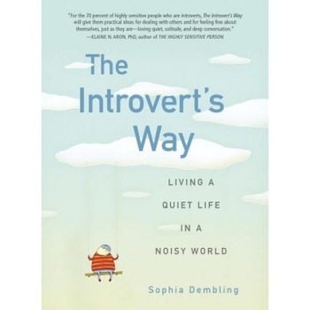 The Introvert's Way: Living a Quiet Life in a Noisy World, Sophia Dembling (Author) The Introvert's Way: Living a Quiet Life in a Noisy World, Sophia Dembling (Author)