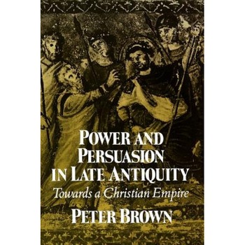 Power & Persuasion Late Antiquity, Peter Brown (Author) Power & Persuasion Late Antiquity, Peter Brown (Author)