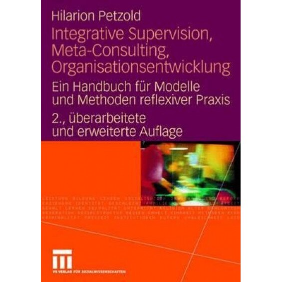 Integrative Supervision, Meta-Consulting, Organisationsentwicklung: Ein Handbuch Fur Modelle Und Methoden Reflexiver Praxis, Hilarion G. Petzold (Author)