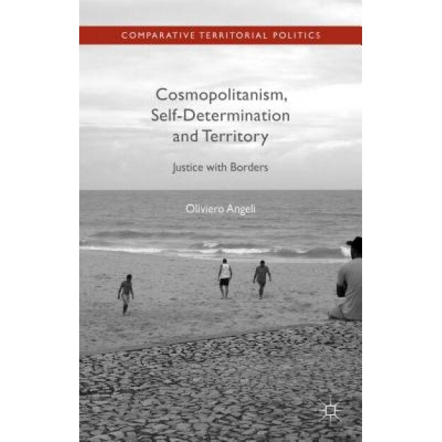 Cosmopolitanism, Self-Determination and Territory: Justice with Borders, Oliviero Angeli (Author)