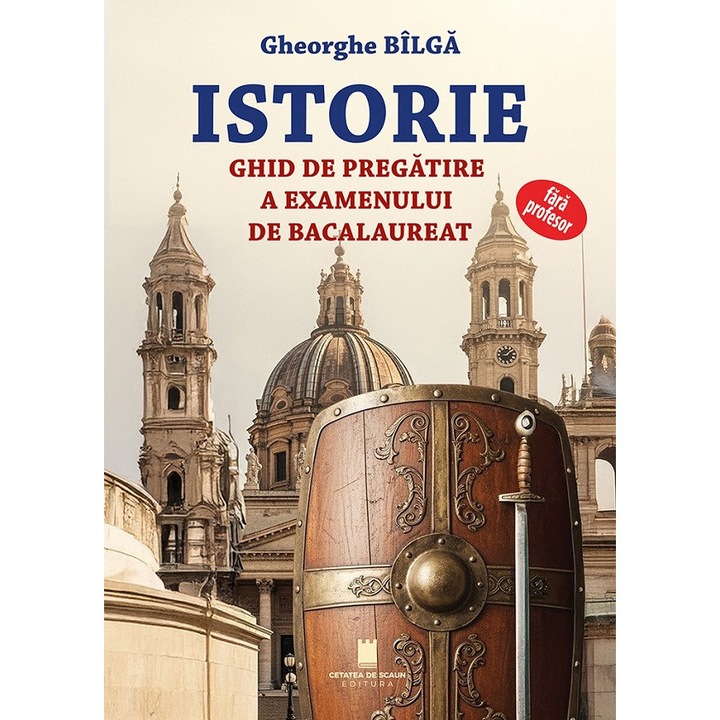 Istorie. Ghid De Pregatire A Examenului De Bacalaureat Fara Profesor - Gheorghe Bilga
