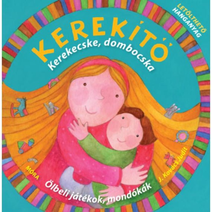 Kerekítő - Kerekecske, dombocska - Ölbeli játékok, mondókák letölthető hanganyaggal - J. Kovács Judit