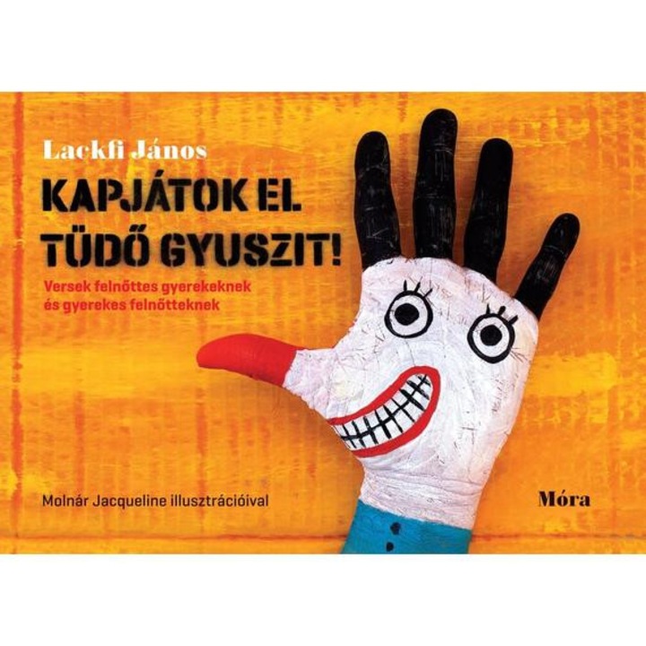Kapjátok el Tüdő Gyuszit! - Versek felnőttes gyerekeknek és gyerekes felnőtteknek - Lackfi János