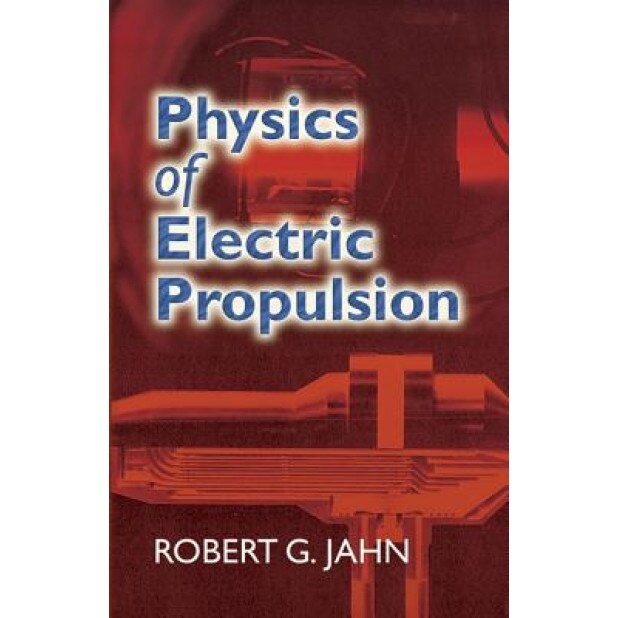 Physics of Electric Propulsion, Robert G. Jahn (Author)