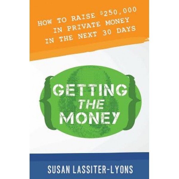 Getting the Money: The Simple System for Getting Private Money for Your Real Estate Deals - Susan Lassiter-Lyons (Author)