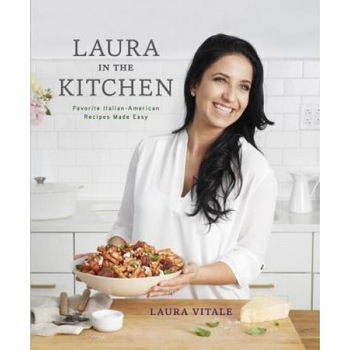 Laura in the Kitchen: Favorite Italian-American Recipes Made Easy, Laura Vitale (Author) Laura in the Kitchen: Favorite Italian-American Recipes Made Easy, Laura Vitale (Author)