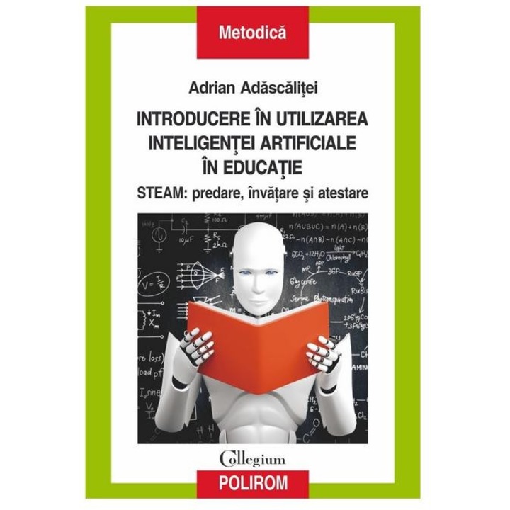 Introducere in utilizarea inteligentei artificiale in educatie. STEAM: predare, invatare si atestare, Adrian Adascalitei