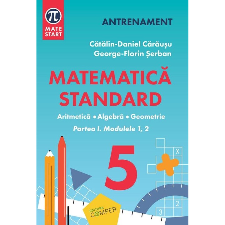 Matematica standard pentru clasa a V-a. Aritmetica, algebra, geometrie. Partea I, modulele 1, 2, Catalin-Daniel Carausu