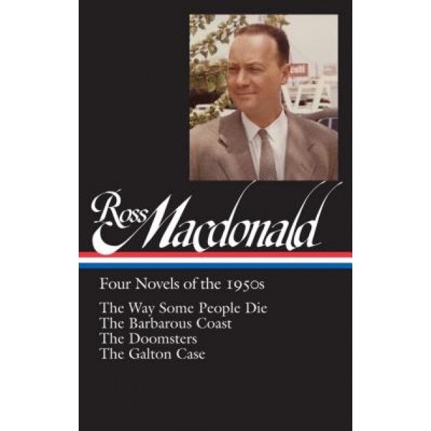 Ross MacDonald: Four Novels of the 1950s: The Way Some People Die / The Barbarous Coast / The Doomsters / The Galton Case: (Library of America #264), Ross MacDonald (Author)