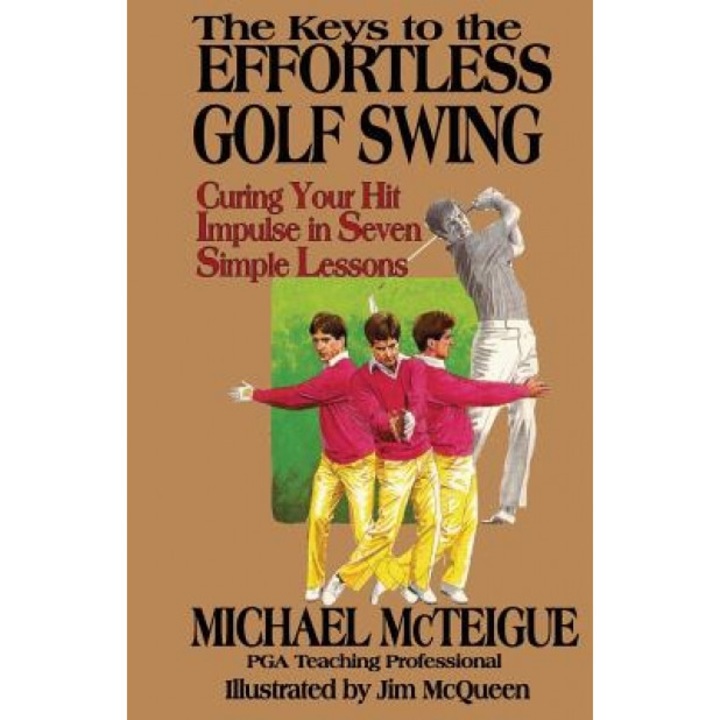 The Keys to the Effortless Golf Swing, Michael McTeigue (Author)