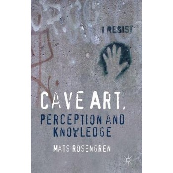 Cave Art, Perception and Knowledge, Mats Rosengren (Author) Cave Art, Perception and Knowledge, Mats Rosengren (Author)