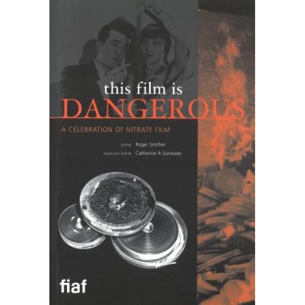 This Film Is Dangerous: A Celebration of Nitrate Film, Roger Smither (Editor)