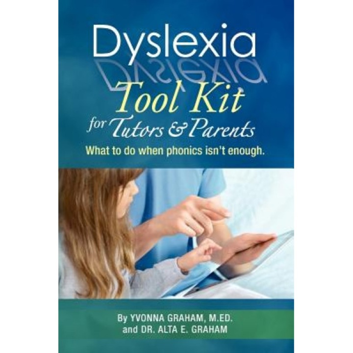 Dyslexia Tool Kit for Tutors and Parents: What to Do When Phonics Isn't Enough, Yvonna Graham M. Ed (Author)