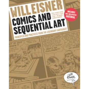 Comics and Sequential Art: Principles and Practices from the Legendary Cartoonist, Will Eisner Comics and Sequential Art: Principles and Practices from the Legendary Cartoonist, Will Eisner