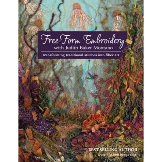 Free-Form Embroidery with Judith Baker Montano: Transforming Traditional Stitches Into Fiber Art, Judith Montano (Author)