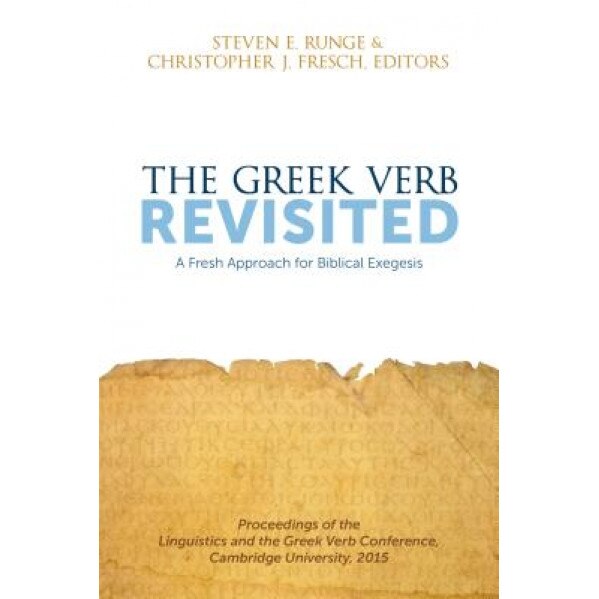 The Greek Verb Revisited: A Fresh Approach for Biblical Exegesis, Christopher J. Fresch (Author)