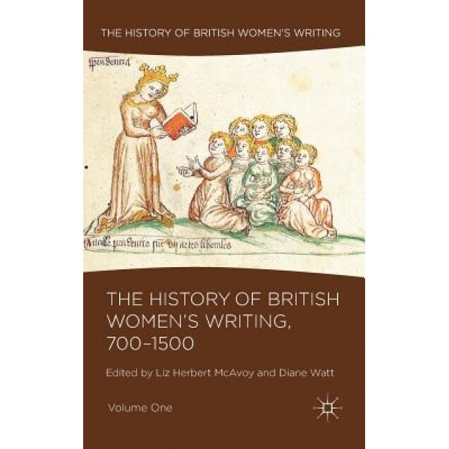 The History of British Women's Writing, 700-1500, Volume One, Liz Herbert McAvoy (Editor)