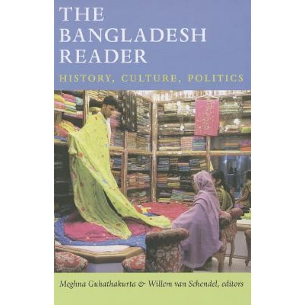 The Bangladesh Reader: History, Culture, Politics, Meghna Guhathakurta (Editor)