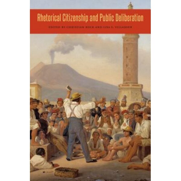 Rhetorical Citizenship and Public Deliberation, Christian Kock (Editor)