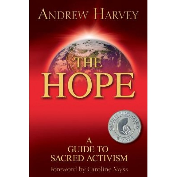 The Hope: A Guide to Sacred Activism - Andrew Harvey