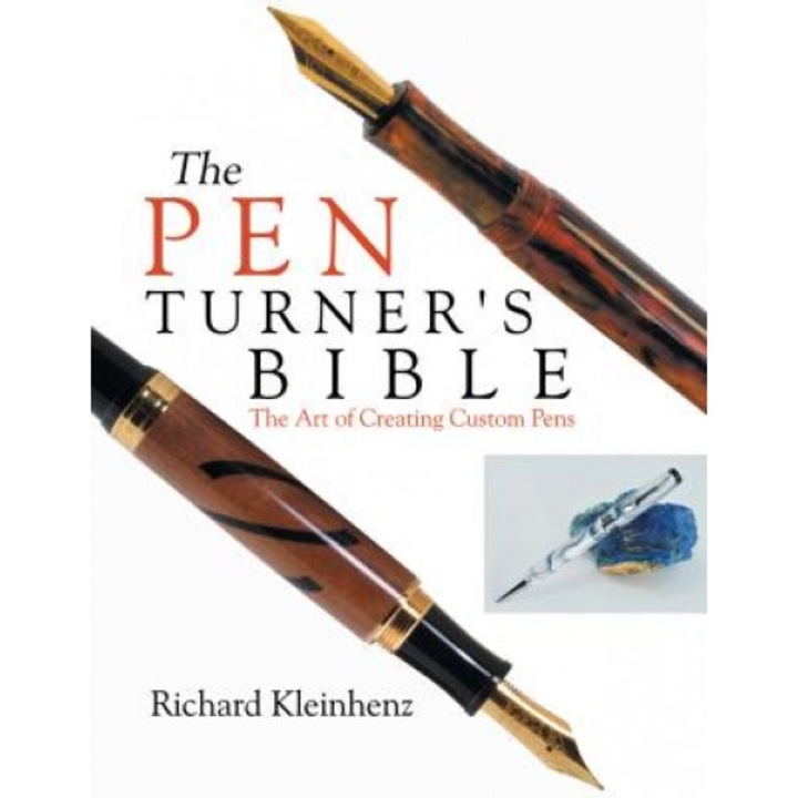 The Pen Turner's Bible: The Art of Creating Custom Pens, Richard Kleinhenz (Author)