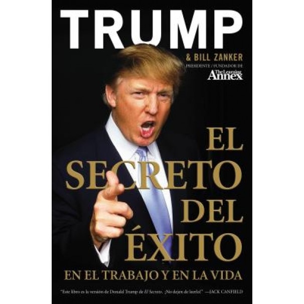 El Secreto del Xito: En El Trabajo y En La Vida - Donald J. Trump, Bill Zanker