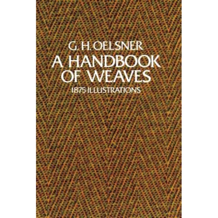 A Handbook of Weaves: 1875 Illustrations, G. H. Oelsner (Author)