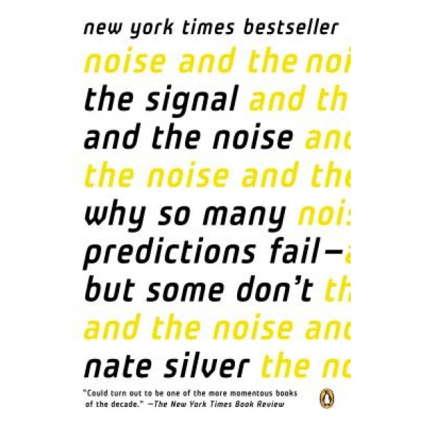 The Signal and the Noise: Why So Many Predictions Fail--But Some Don't, Nate Silver (Author)