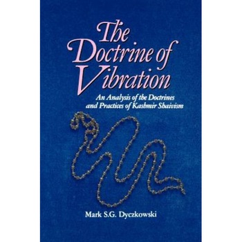 Doctrine of Vibration: An Analysis of the Doctrines and Practices Associated with Kashmir Shaivism, Mark S. G. Dyczkowski Doctrine of Vibration: An Analysis of the Doctrines and Practices Associated with Kashmir Shaivism, Mark S. G. Dyczkowski