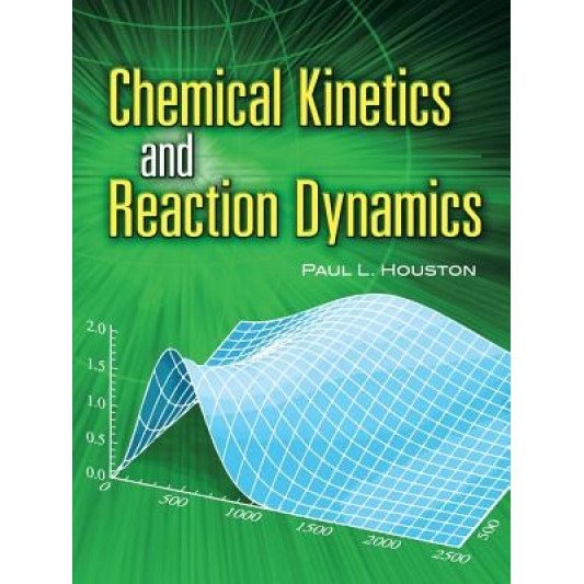 Chemical Kinetics and Reaction Dynamics, Paul L. Houston