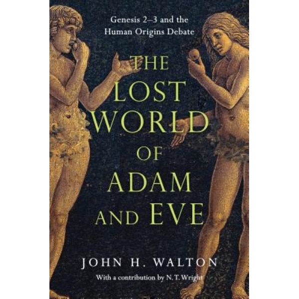 The Lost World of Adam and Eve: Genesis 2-3 and the Human Origins Debate, John H. Walton (Author)