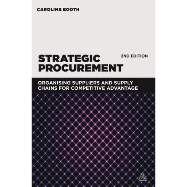 Strategic Procurement: Organizing Suppliers and Supply Chains for Competitive Advantage - Caroline Booth (Author)