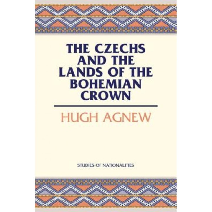 The Czechs and the Lands of the Bohemian Crown, Hugh Lecaine Agnew